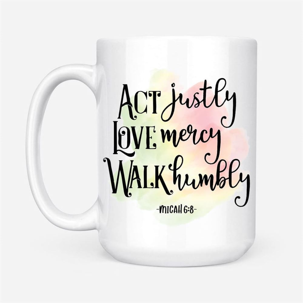 Act Justly Love Mercy Micah 68 Coffee Mug, Christian Mug, Bible Mug, Faith Gift, Encouragement Gift