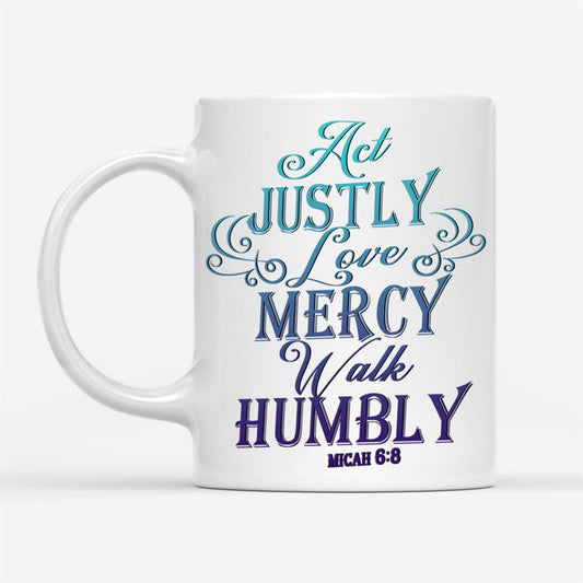 Act Justly Love Mercy Walk Humbly Coffee Mug, Christian Mug, Bible Mug, Faith Gift, Encouragement Gift