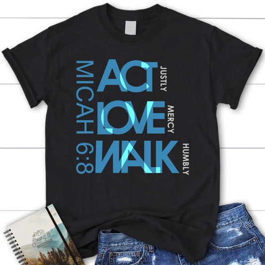Act Justly Love Mercy Walk Humbly Micah 68 Christian T Shirt, Blessed T Shirt, Bible T shirt, T shirt Women