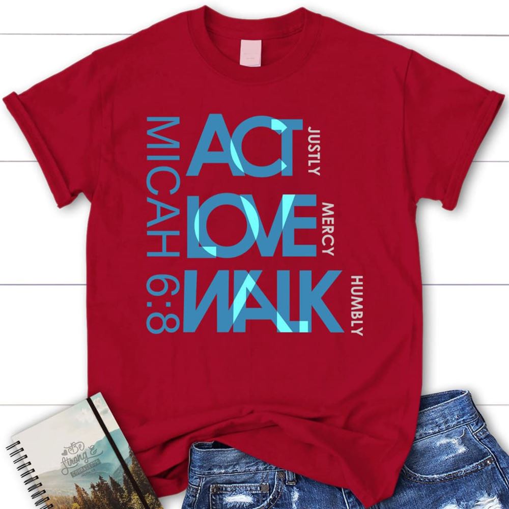 Act Justly Love Mercy Walk Humbly Micah 68 Christian T Shirt, Blessed T Shirt, Bible T shirt, T shirt Women