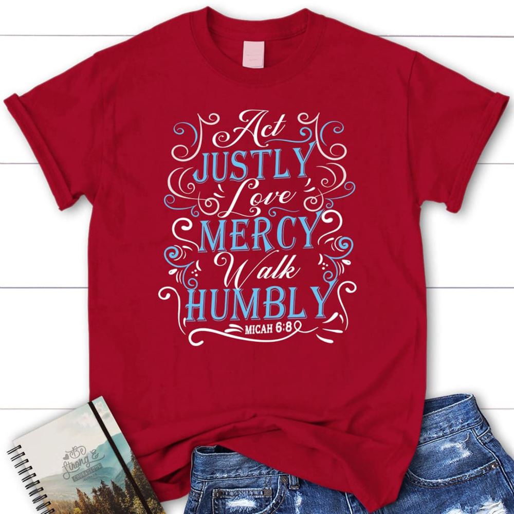 Act Justly Love Mercy Walk Humbly T Shirt, Blessed T Shirt, Bible T shirt, T shirt Women