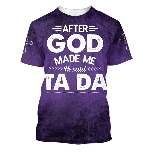 After God Made Me He Said Tada All Over Print 3D T-Shirt, Gift For Christian, Jesus Shirt