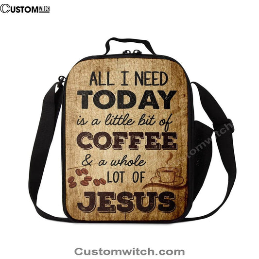 All I Need Is A Little Bit Of Coffee And A Whole Lot Of Jesus Lunch Bag, Christian Lunch Bag For School, Picnic, Religious Lunch Bag