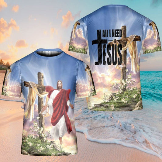 All I Need Is Jesus All Over Print 3D T-Shirt, Gift For Christian, Jesus Shirt