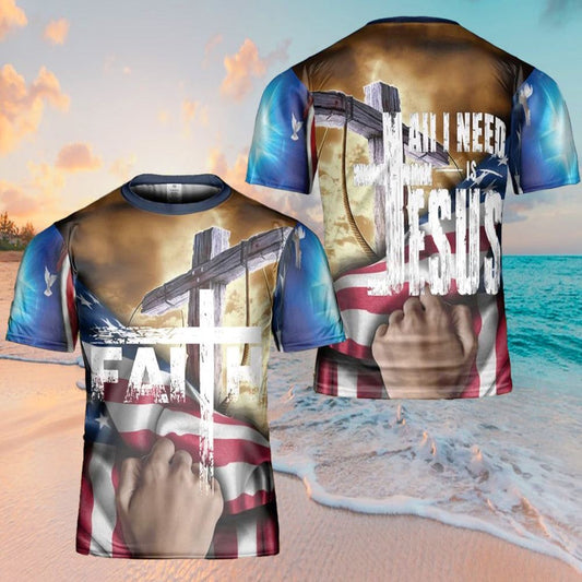 All I Need Is Jesus American Flag Cross All Over Print 3D T-Shirt, Gift For Christian, Jesus Shirt