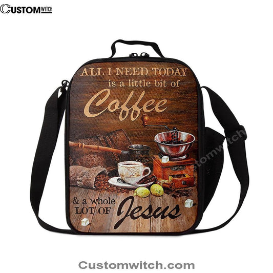 All I Need Today Is A Little Bit Of Coffee And A Whole A Lot Of Jesus Lunch Bag, Christian Lunch Bag For School, Picnic, Religious Lunch Bag