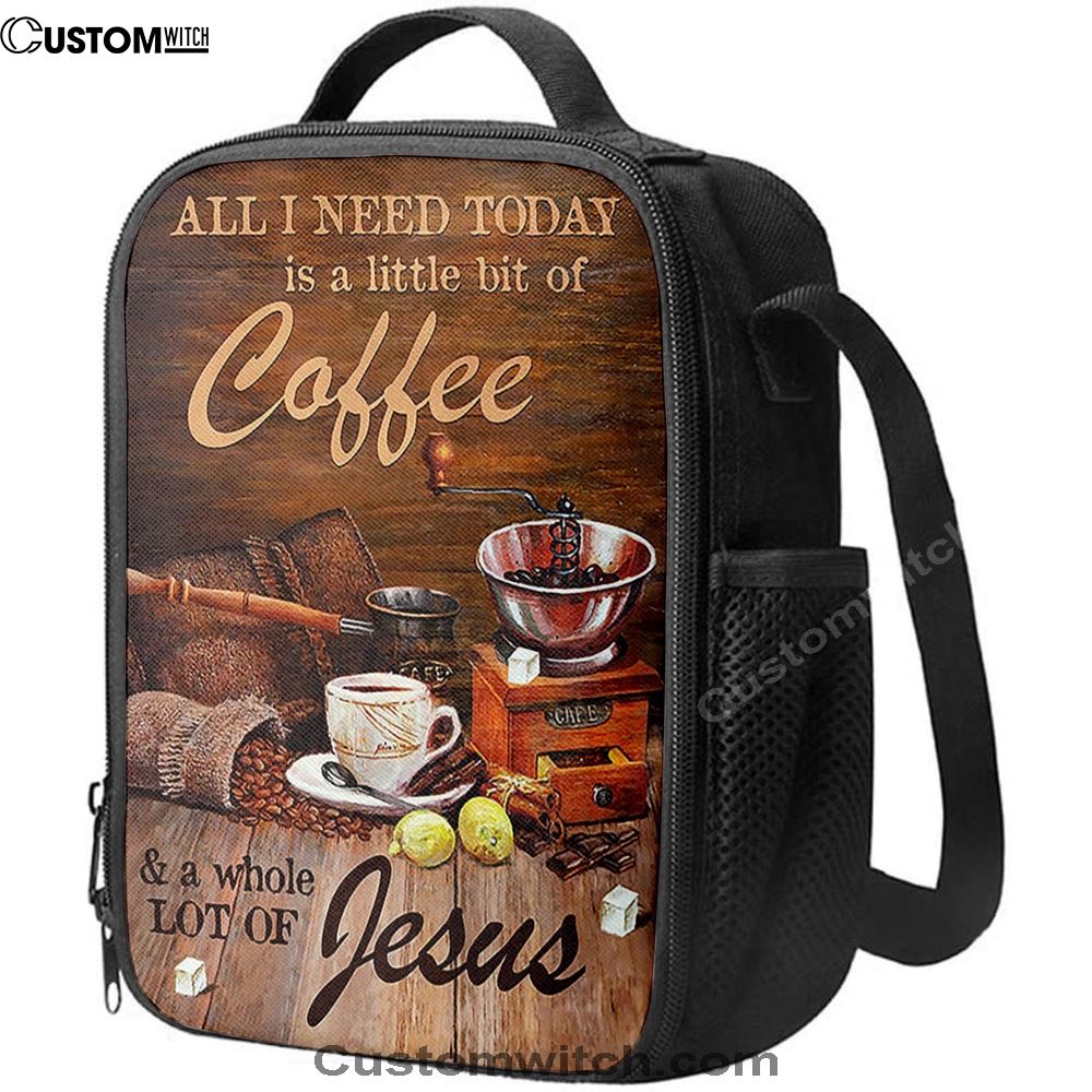All I Need Today Is A Little Bit Of Coffee And A Whole A Lot Of Jesus Lunch Bag, Christian Lunch Bag For School, Picnic, Religious Lunch Bag