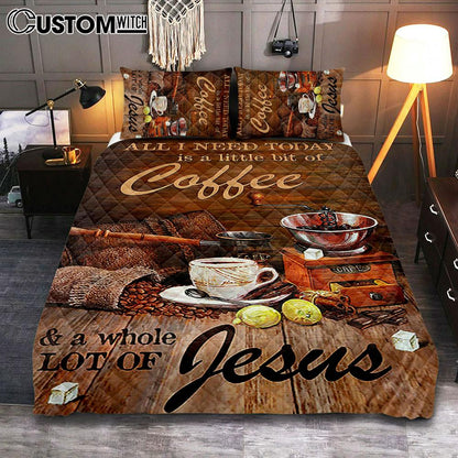 All I Need Today Is A Little Bit Of Coffee And A Whole A Lot Of Jesus Quilt Bedding Set - Christian Bedroom - Religious Home Decor