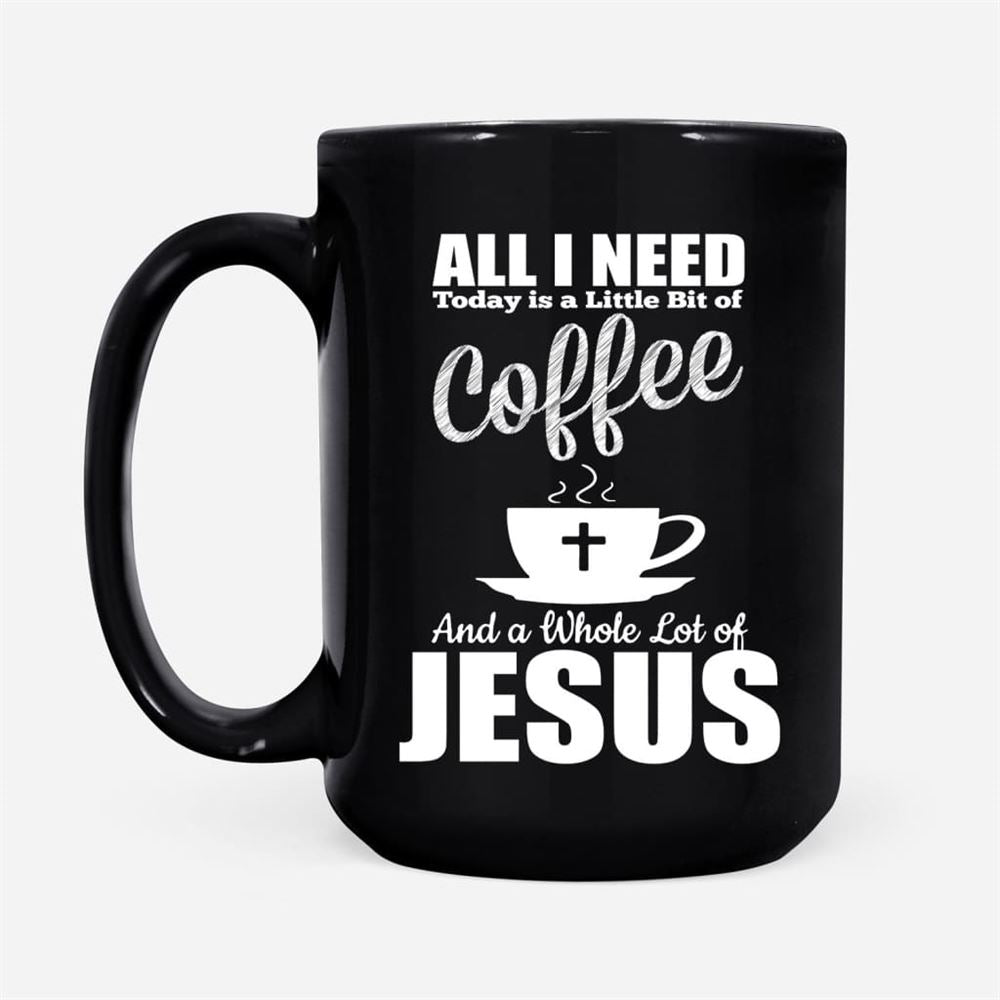 All I Need Today Is Coffee And Jesus Coffee Mug, Christian Mug, Bible Mug, Faith Gift, Encouragement Gift