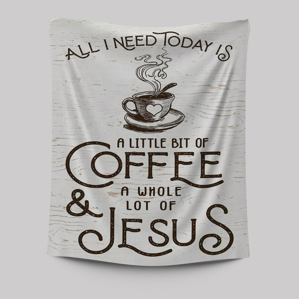 All I Need Today Is Jesus And Coffee Tapestry Wall Art - Inspirational Tapestry Art - Christian Wall Decor
