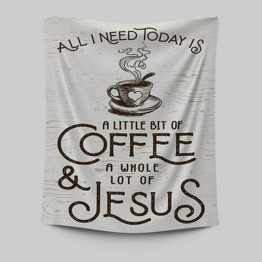 All I Need Today Is Jesus And Coffee Tapestry Wall Art - Inspirational Tapestry Art - Christian Wall Decor