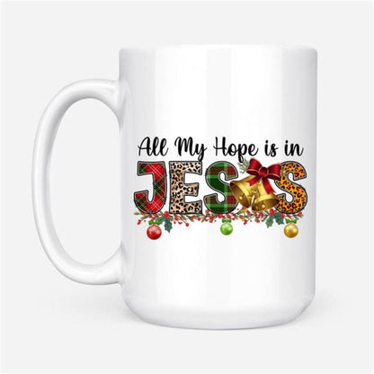 All My Hope Is In Jesus Christmas Coffee Mug, Christian Mug, Bible Mug, Faith Gift, Encouragement Gift