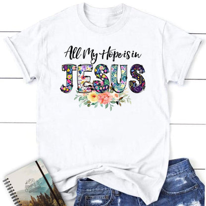 All My Hope Is In Jesus T Shirt, Christian T Shirts, Blessed T Shirt, Bible T shirt, T shirt Women