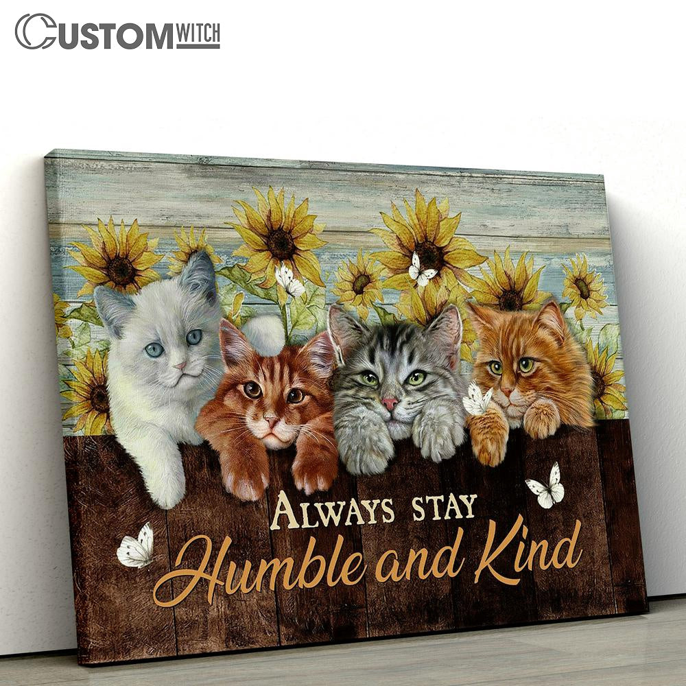 Always Stay Humble And Kind Cat Sunflower White Butterfly Canvas Painting - Christian Wall Art - Gifts For Cat Lovers