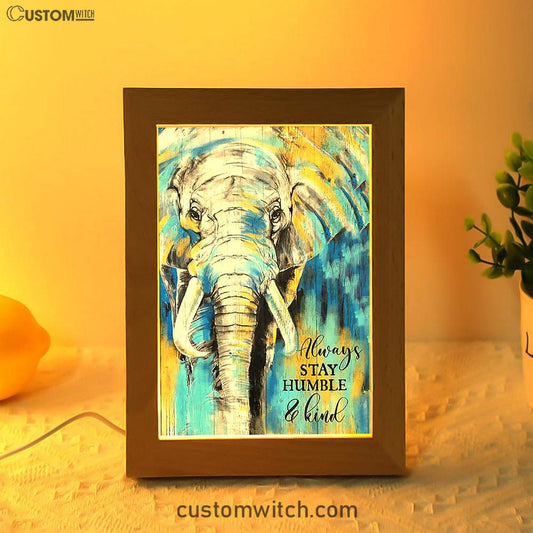 Always Stay Humble And Kind Strong Elephant Frame Lamp Art - Bible Verse Art - Christian Inspirational Decor