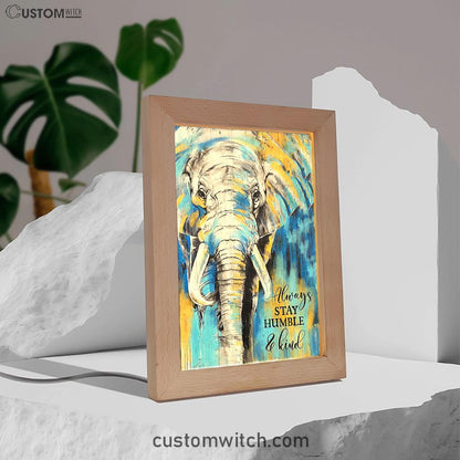 Always Stay Humble And Kind Strong Elephant Frame Lamp Art - Bible Verse Art - Christian Inspirational Decor