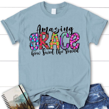 Amazing Grace How Sweet The Sound Shirt - Christian T Shirts, Blessed T Shirt, Bible T shirt, T shirt Women