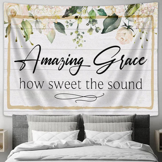 Amazing Grace How Sweet The Sound Tapestry Print - Amazing Grace Wall Art - Christian Wall Decor