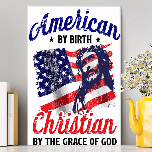 American By Birth By The Grace Of God Canvas Wall Art - Christian Wall Art Decor - Religious Canvas Prints