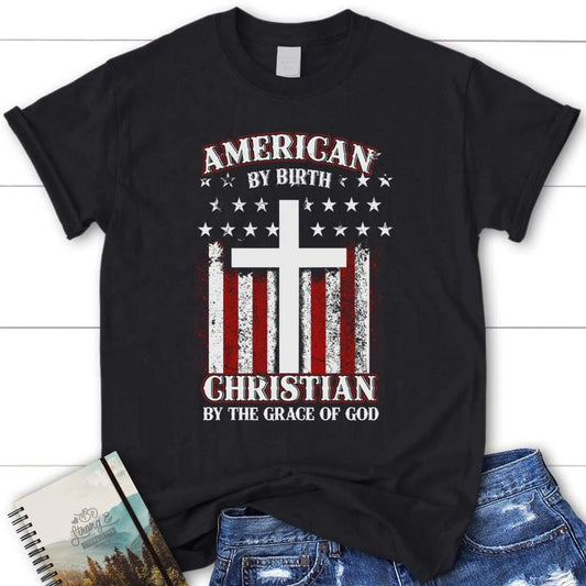 American By Birth Christian By The Grace Of God Christian T Shirt, Blessed T Shirt, Bible T shirt, T shirt Women
