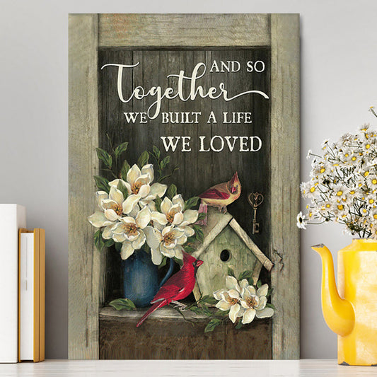 And So Together We Built A Life We Loved Birdhouse Cardinal Canvas Wall Art - Bible Verse Canvas Art - Christian Home Decor