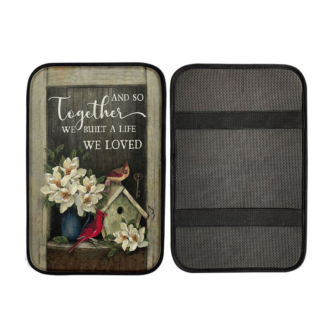 And So Together We Built A Life We Loved Birdhouse Cardinal Car Center Console Cover, Christian Auto Armrest Cover