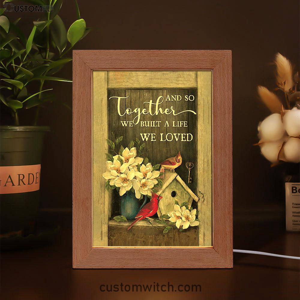 And So Together We Built A Life We Loved Birdhouse Cardinal Frame Lamp Art - Bible Verse Wooden Lamp - Christian Home Decor