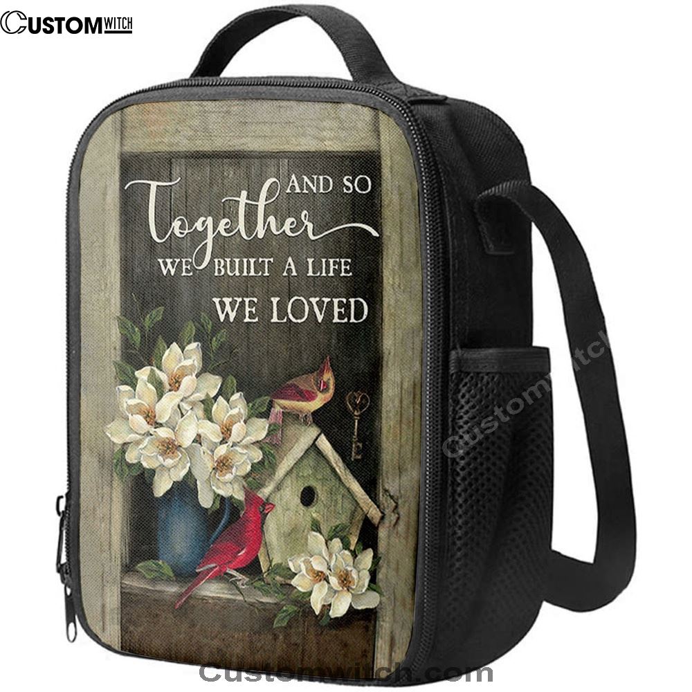 And So Together We Built A Life We Loved Birdhouse Cardinal Lunch Bag, Christian Lunch Bag For School, Picnic, Religious Lunch Bag