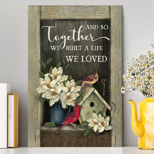 And So Together We Built A Life We Loved House Of Cardinals Canvas Art - Bible Verse Wall Art - Christian Inspirational Wall Decor