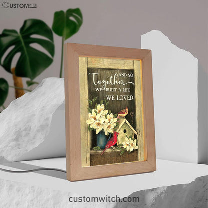 And So Together We Built A Life We Loved House Of Cardinals Frame Lamp Art - Bible Verse Art - Christian Inspirational Decor