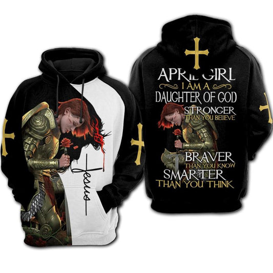 April Girl I Am A Daughter Of God Stronger Than You Believe God 3D Hoodie For Man And Women, Jesus Printed 3D Hoodie
