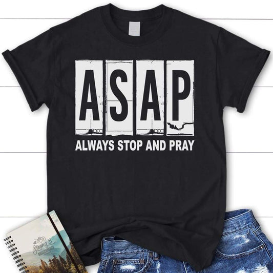 Asap Always Stop And Pray Christian T Shirt, Blessed T Shirt, Bible T shirt, T shirt Women