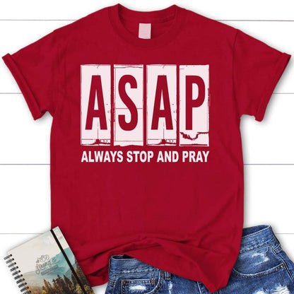 Asap Always Stop And Pray Christian T Shirt, Blessed T Shirt, Bible T shirt, T shirt Women