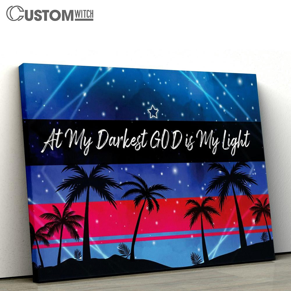 At My Darkest God Is My Light Canvas Print - Inspirational Canvas Art - Scripture Wall Art