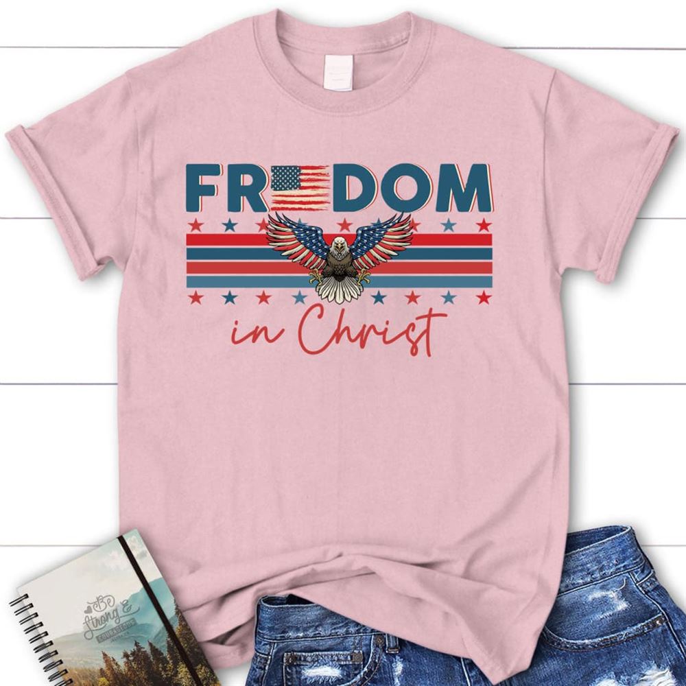 Bald Eagle Freedom In Christ T Shirt, Blessed T Shirt, Bible T shirt, T shirt Women