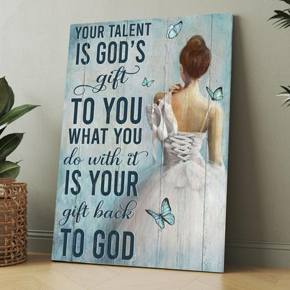 Ballet Your Talent Is God's Gift To You Canvas, Christmas Gift for Christian
