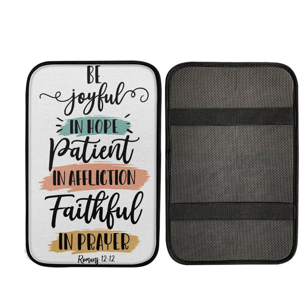 Be Joyful In Hope Patient In Affliction Faithful In Prayer Car Center Console Cover, Christian Auto Armrest Cover