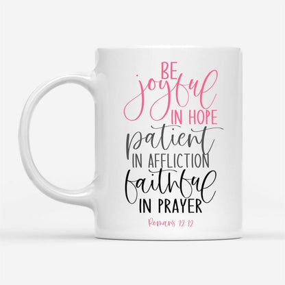Be Joyful In Hope Patient In Affliction Faithful In Prayer, Christian Coffee Mug, Christian Mug, Bible Mug, Faith Gift, Encouragement Gift
