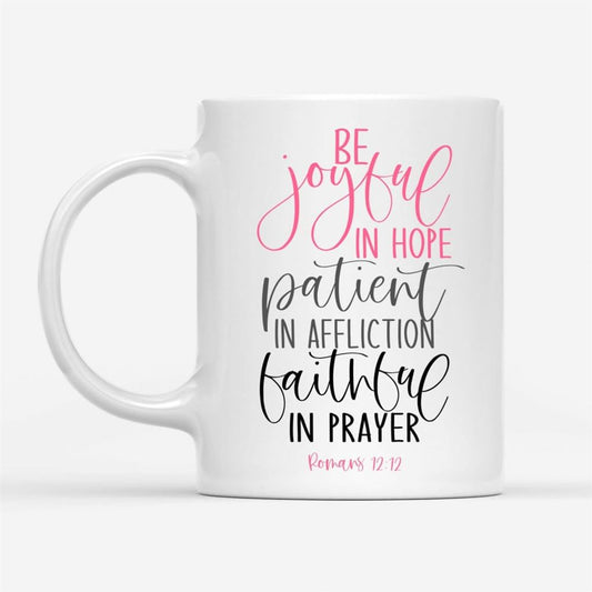 Be Joyful In Hope Patient In Affliction Faithful In Prayer, Christian Coffee Mug, Christian Mug, Bible Mug, Faith Gift, Encouragement Gift