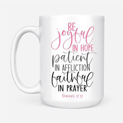 Be Joyful In Hope Patient In Affliction Faithful In Prayer, Christian Coffee Mug, Christian Mug, Bible Mug, Faith Gift, Encouragement Gift