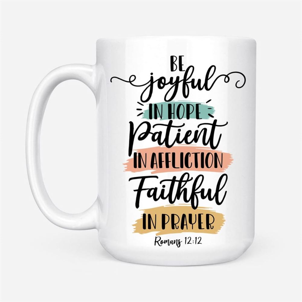 Be Joyful In Hope Patient In Affliction Faithful In Prayer Coffee Mug, Christian Mugs, Christian Mug, Bible Mug, Faith Gift, Encouragement Gift