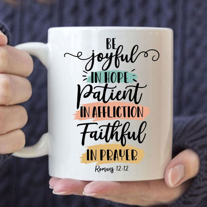 Be Joyful In Hope Patient In Affliction Faithful In Prayer Coffee Mug, Christian Mugs, Christian Mug, Bible Mug, Faith Gift, Encouragement Gift