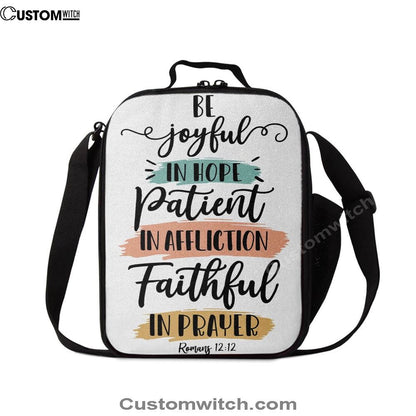 Be Joyful In Hope Patient In Affliction Faithful In Prayer Lunch Bag, Christian Lunch Bag For School, Picnic, Religious Lunch Bag