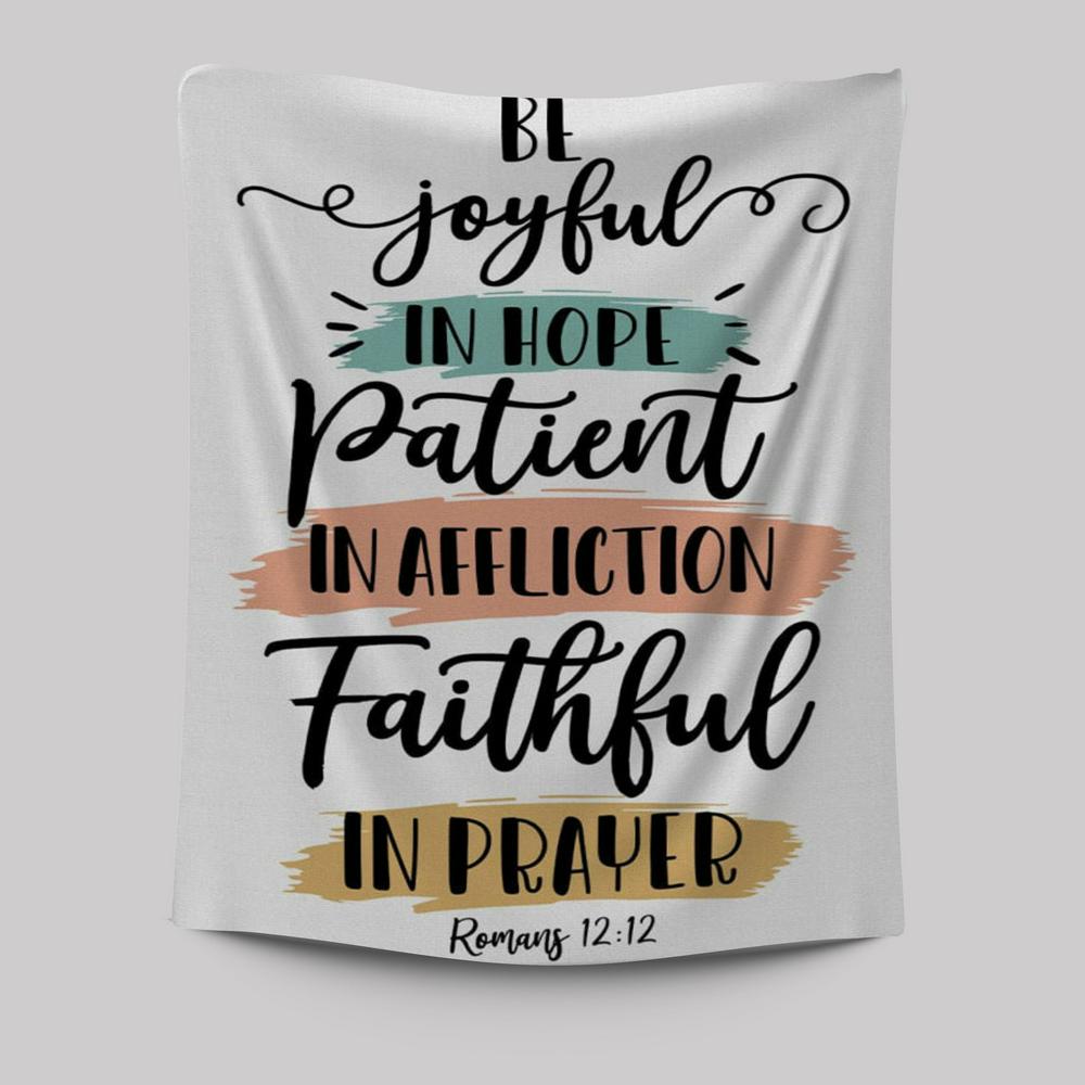 Be Joyful In Hope Patient In Affliction Faithful In Prayer Tapestry Prints - Bible Verse Wall Decor - Scripture Wall Art
