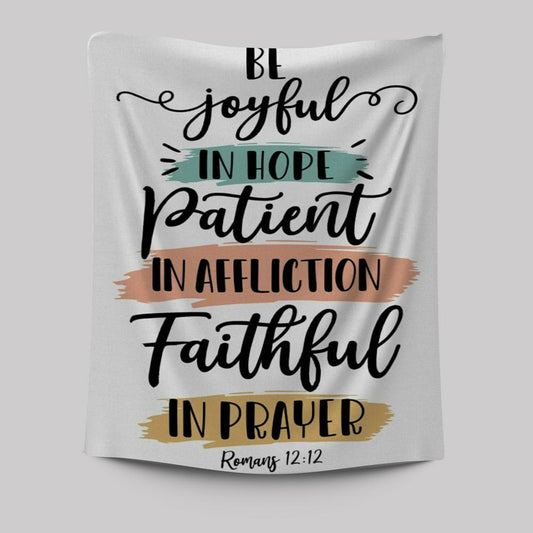 Be Joyful In Hope Patient In Affliction Faithful In Prayer Tapestry Prints - Bible Verse Wall Decor - Scripture Wall Art