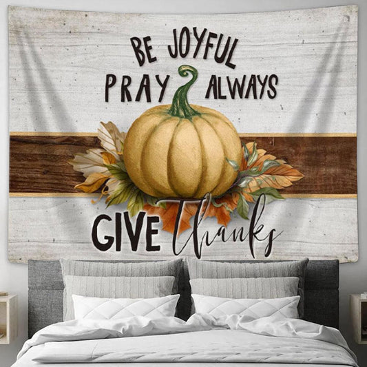 Be Joyful Pray Always Give Thanks Thanksgiving Tapestry Wall Art - Christian Wall Decor