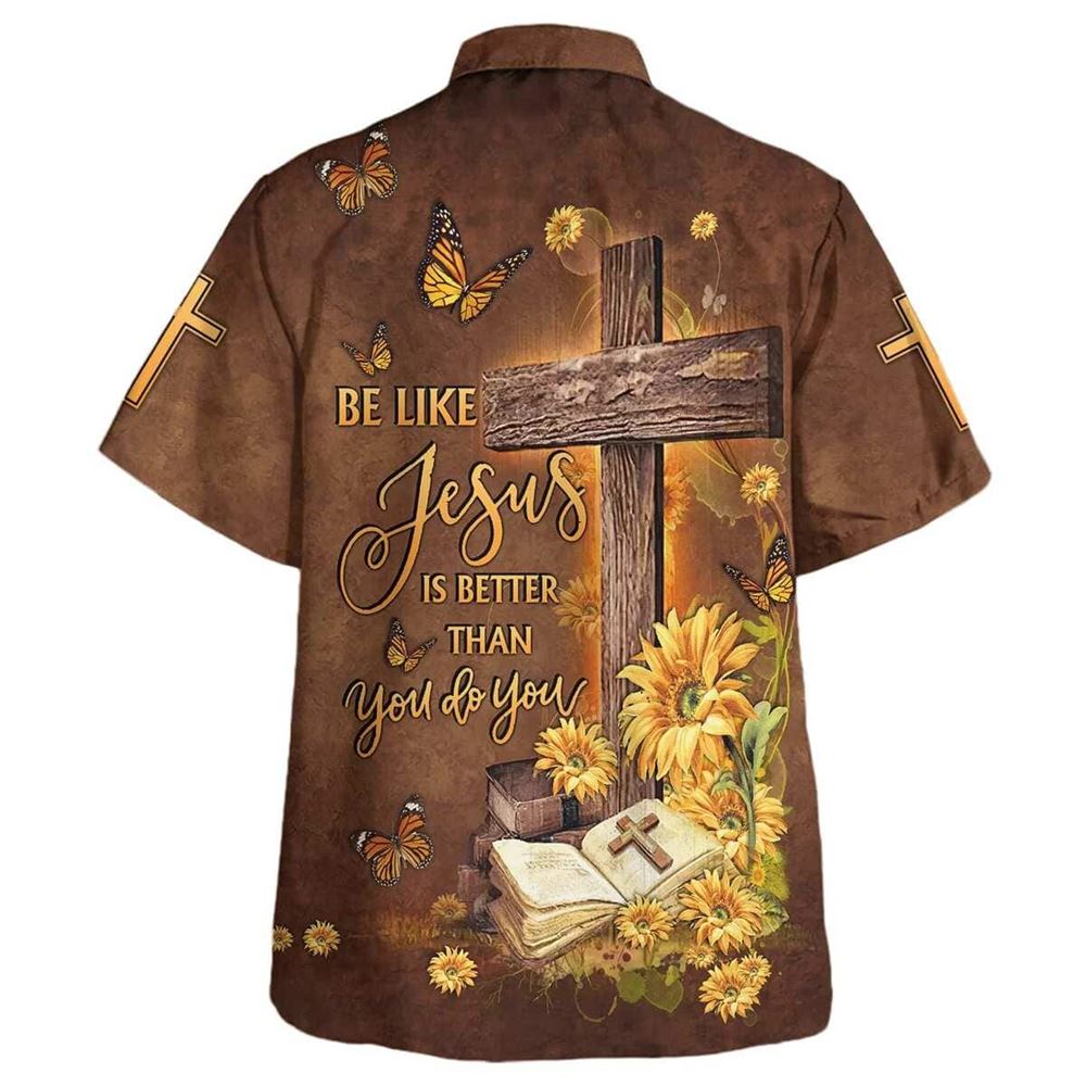 Be Like Jesus Is Better Than You Do You Cross Hawaiian Shirt For Men, Christian Hawaiian Shirt, Gift For Christian