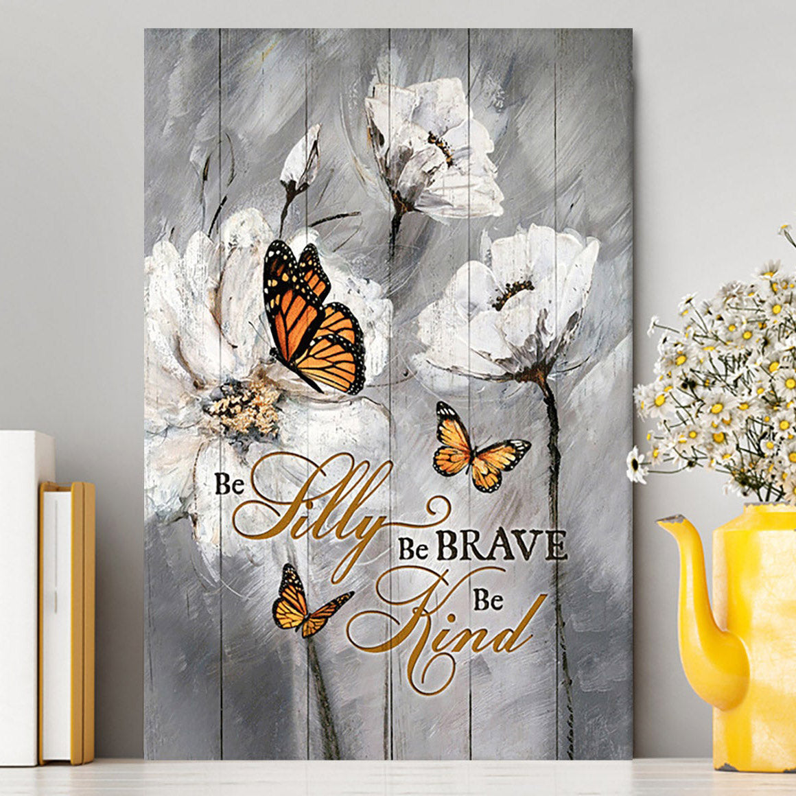 Be Silly Be Brave Be Kind Monarch Butterfly White Flower Canvas Art - Bible Verse Wall Art - Christian Inspirational Wall Decor