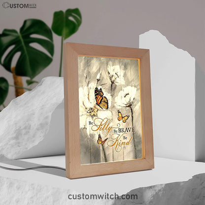 Be Silly Be Brave Be Kind Monarch Butterfly White Flower Frame Lamp Art - Bible Verse Art - Christian Inspirational Decor