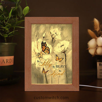 Be Silly Be Brave Be Kind Monarch Butterfly White Flower Frame Lamp Art - Bible Verse Art - Christian Inspirational Decor